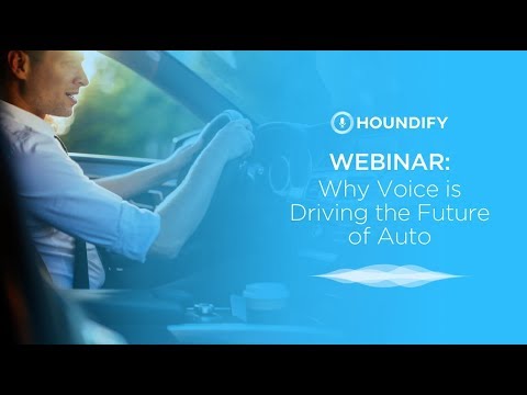 Houndify Webinar: Why Voice is Driving the Future of Auto