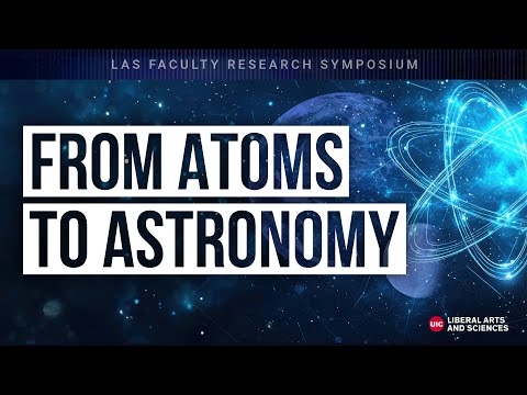 LAS Faculty Research Symposium – From Atoms to Astronomy