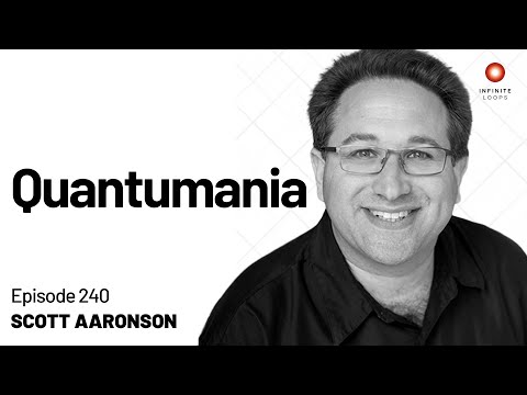 Scott Aaronson — Quantumania I Episode 240