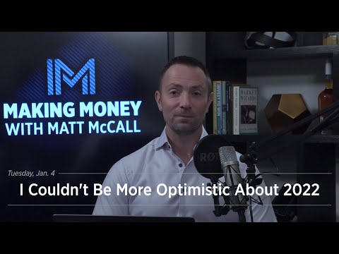 I Couldn&#039;t Be More Optimistic About 2022 | Making Money with Matt McCall