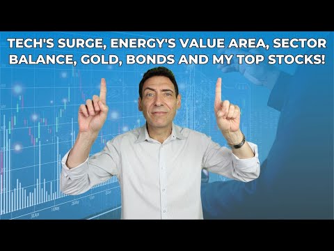 Tech&#039;s Surge, Energy&#039;s Value Area, Sector Balance, Gold, Bonds and My Top Stocks!