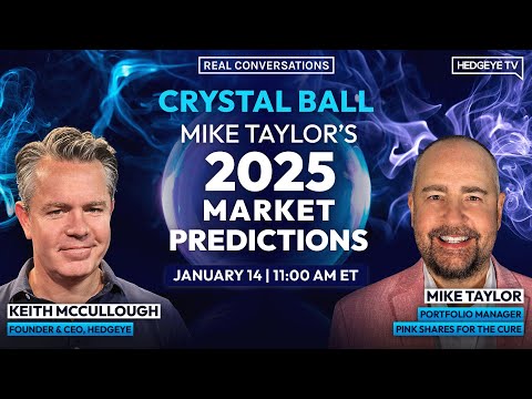 Real Conversations | Crystal Ball: Mike Taylor’s 2025 Market Predictions