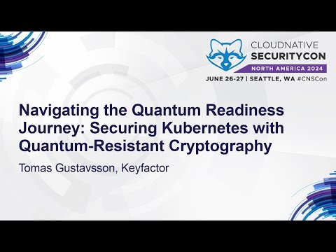 Navigating the Quantum Readiness Journey: Securing Kubernetes with Quantum-Resis... Tomas Gustavsson