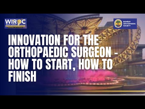 WIROC MAX 2022 - INNOVATION FOR THE ORTHOPAEDIC SURGEON - HOW TO START, HOW TO FINISH