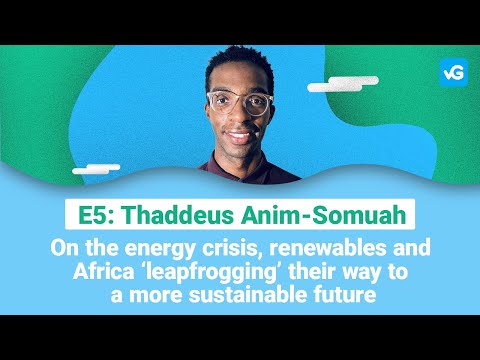 Energy Crisis &amp; Africa &#039;leapfrogging&#039; to a more sustainable future: Episode 5, Thaddeus Anim-Somuah