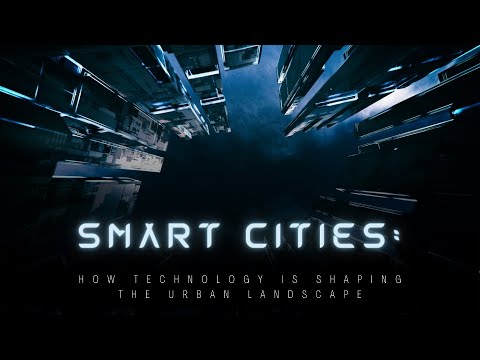 Smart Cities: How Technology is Shaping the Urban Landscape